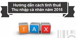 Hướng dẫn cách tính thuế thu nhập cá nhân (TNCN) năm 2016